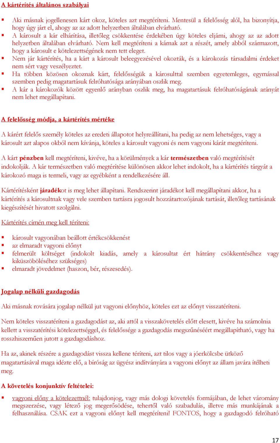 A károsult a kár elhárítása, illetőleg csökkentése érdekében úgy köteles eljárni, ahogy az az adott helyzetben általában elvárható.