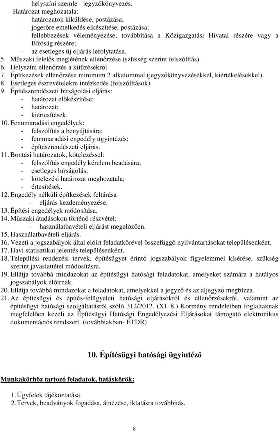 részére; - az esetleges új eljárás lefolytatása. 5. Műszaki felelős meglétének ellenőrzése (szükség szerint felszólítás). 6. Helyszíni ellenőrzés a kitűzésekről. 7.