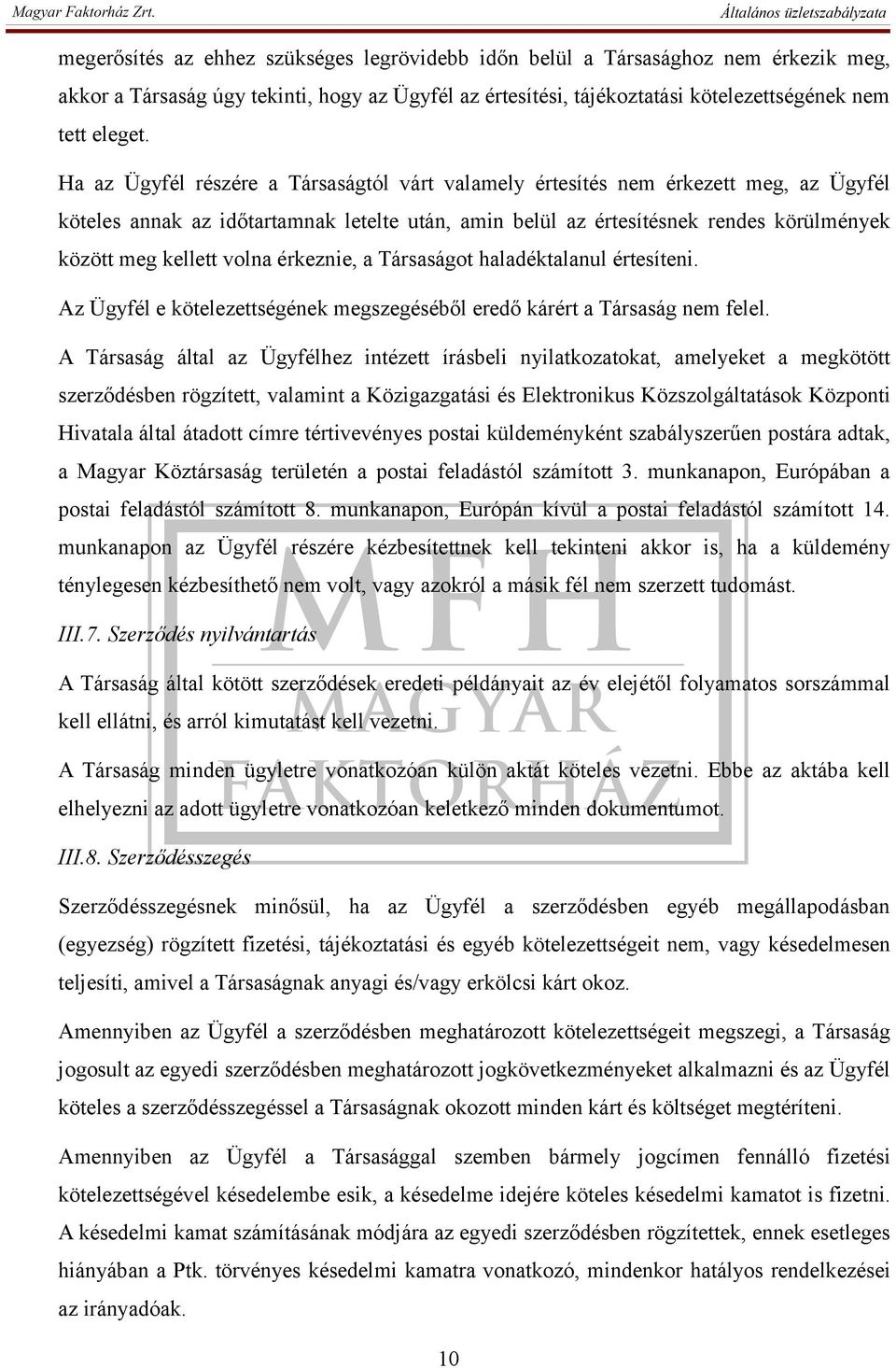 volna érkeznie, a Társaságot haladéktalanul értesíteni. Az Ügyfél e kötelezettségének megszegéséből eredő kárért a Társaság nem felel.