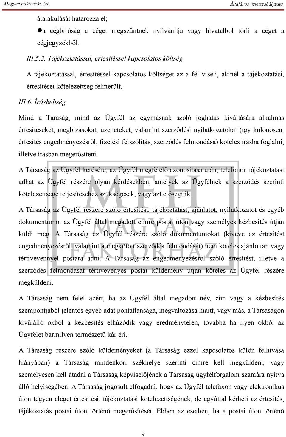 Írásbeliség Mind a Táraság, mind az Ügyfél az egymásnak szóló joghatás kiváltására alkalmas értesítéseket, megbízásokat, üzeneteket, valamint szerződési nyilatkozatokat (így különösen: értesítés