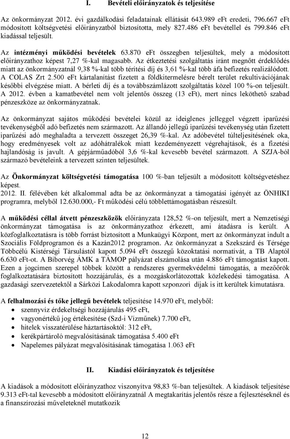 Az étkeztetési szolgáltatás iránt megnőtt érdeklődés miatt az önkormányzatnál 9,38 %-kal több térítési díj és 3,61 %-kal több áfa befizetés realizálódott. A COLAS Zrt 2.