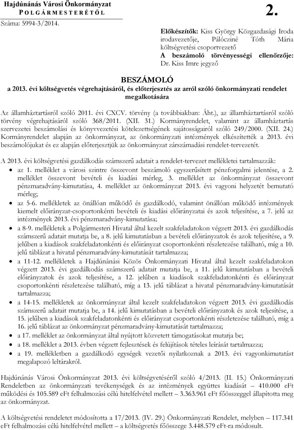 évi költségvetés végrehajtásáról, és elıterjesztés az arról szóló önkormányzati rendelet megalkotására Az államháztartásról szóló 2011. évi CXCV. törvény (a továbbiakban: Áht.