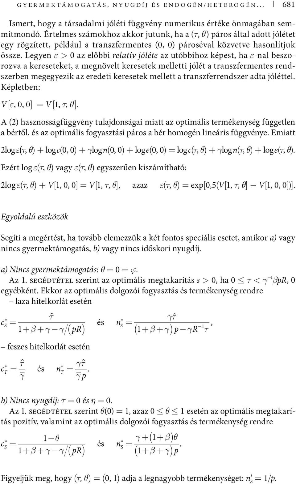 Legyen ε > 0 az előbbi relatív jóléte az utóbbihoz képest, ha ε-nal beszorozva a kereseteket, a megnövelt keresetek melletti jólét a transzfermentes rendszerben megegyezik az eredeti keresetek