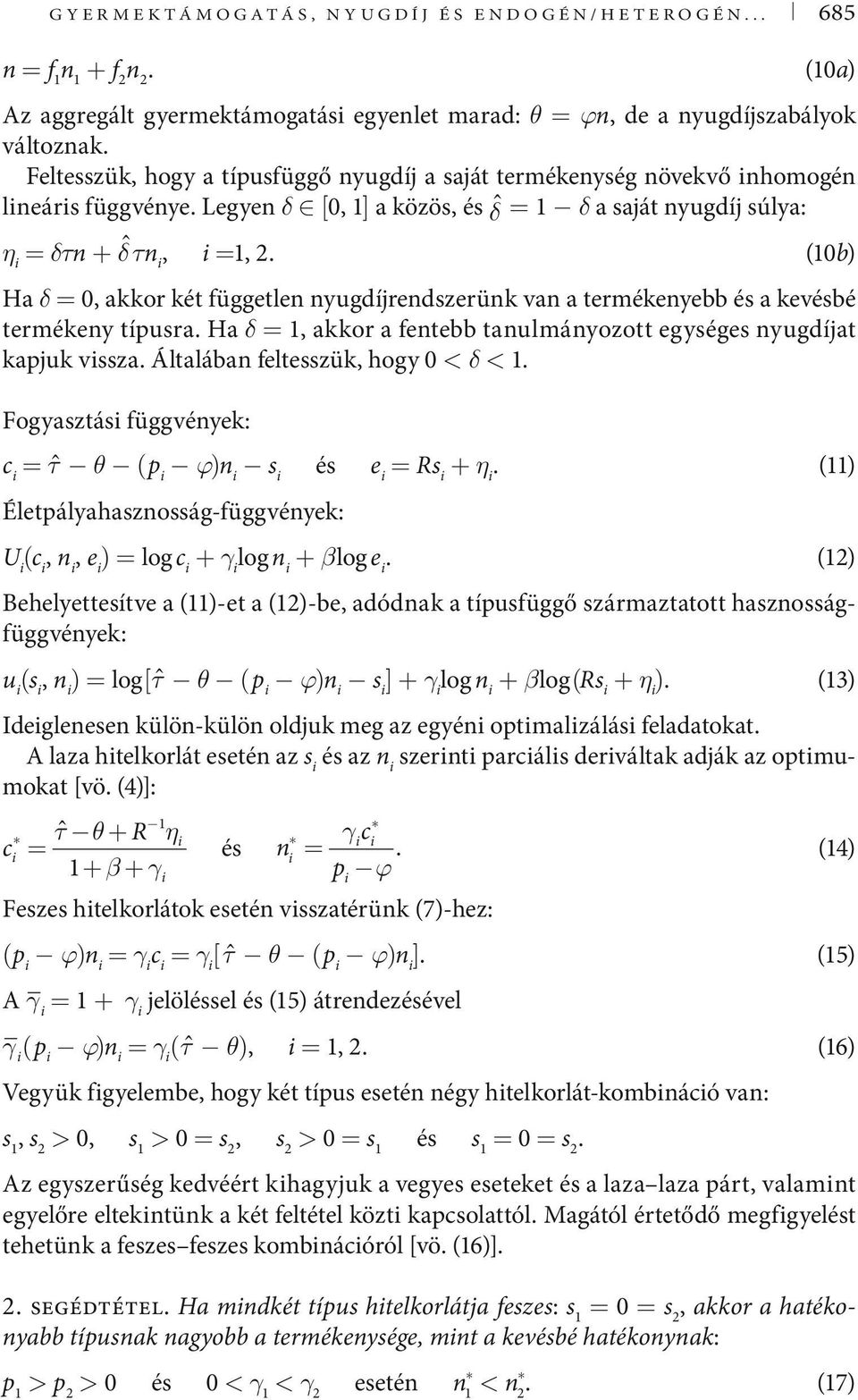 (0b) Ha δ = 0, akkor két független nyugdíjrendszerünk van a termékenyebb és a kevésbé termékeny típusra. Ha δ =, akkor a fentebb tanulmányozott egységes nyugdíjat kapjuk vissza.