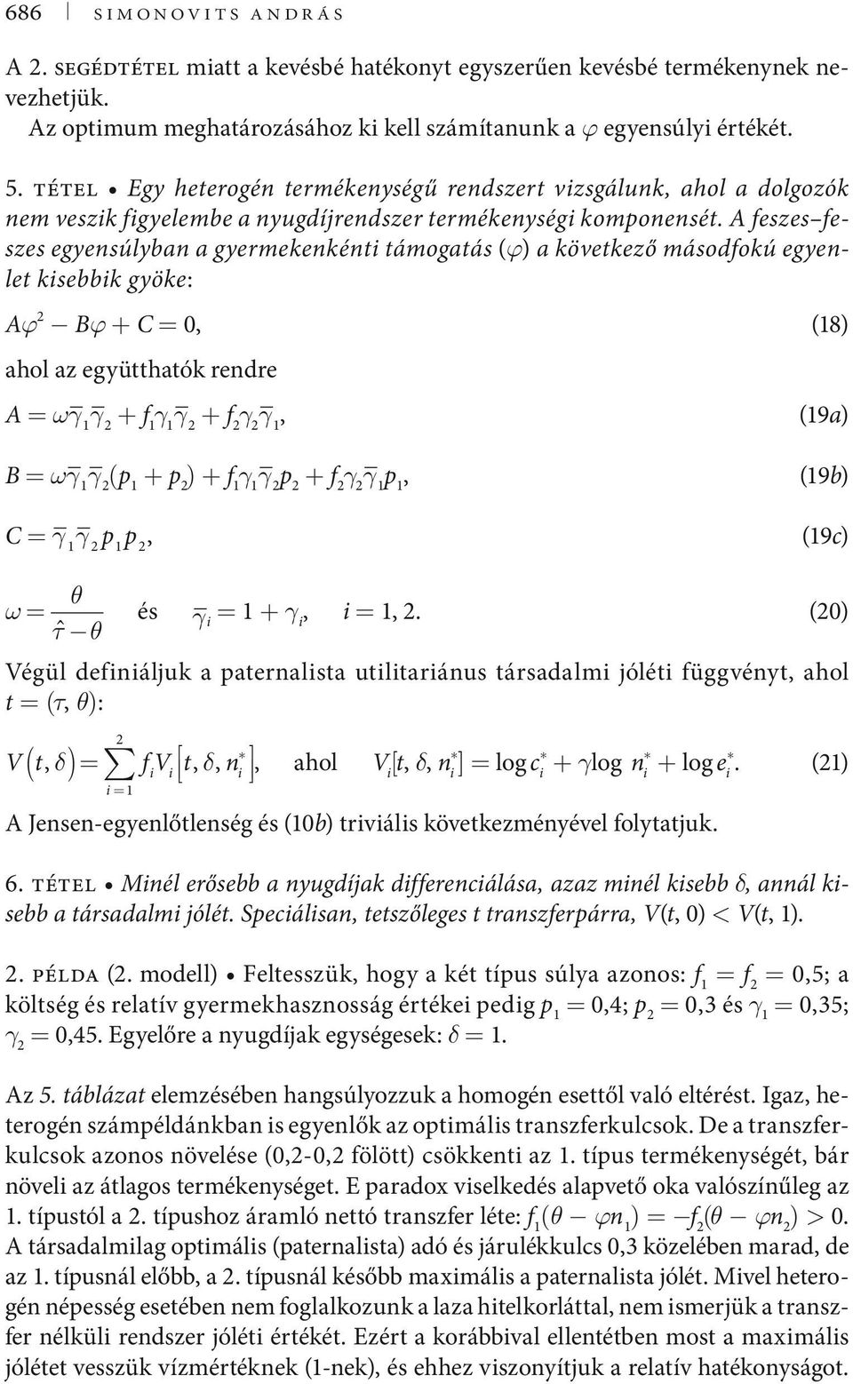 A feszes feszes egyensúlyban a gyermekenkénti támogatás (ϕ) a következő másodfokú egyenlet kisebbik gyöke: Aϕ 2 Bϕ + C = 0, (8) ahol az együtthatók rendre A = ωγ γ 2 + f γ γ 2 + f 2 γ 2 γ, (9a) B =