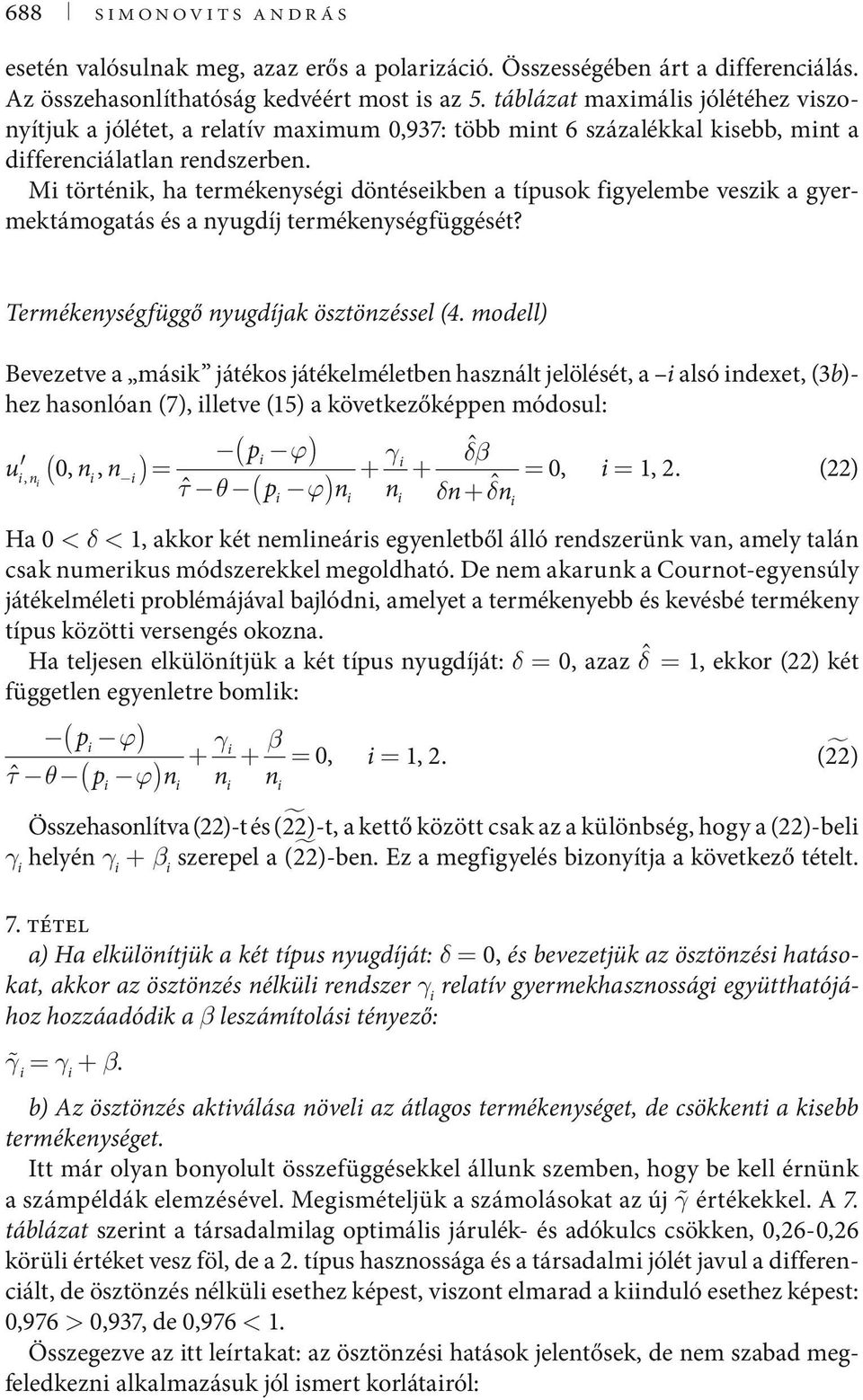 Mi történik, ha termékenységi döntéseikben a típusok figyelembe veszik a gyermektámogatás és a nyugdíj termékenységfüggését? Termékenységfüggő nyugdíjak ösztönzéssel (4.