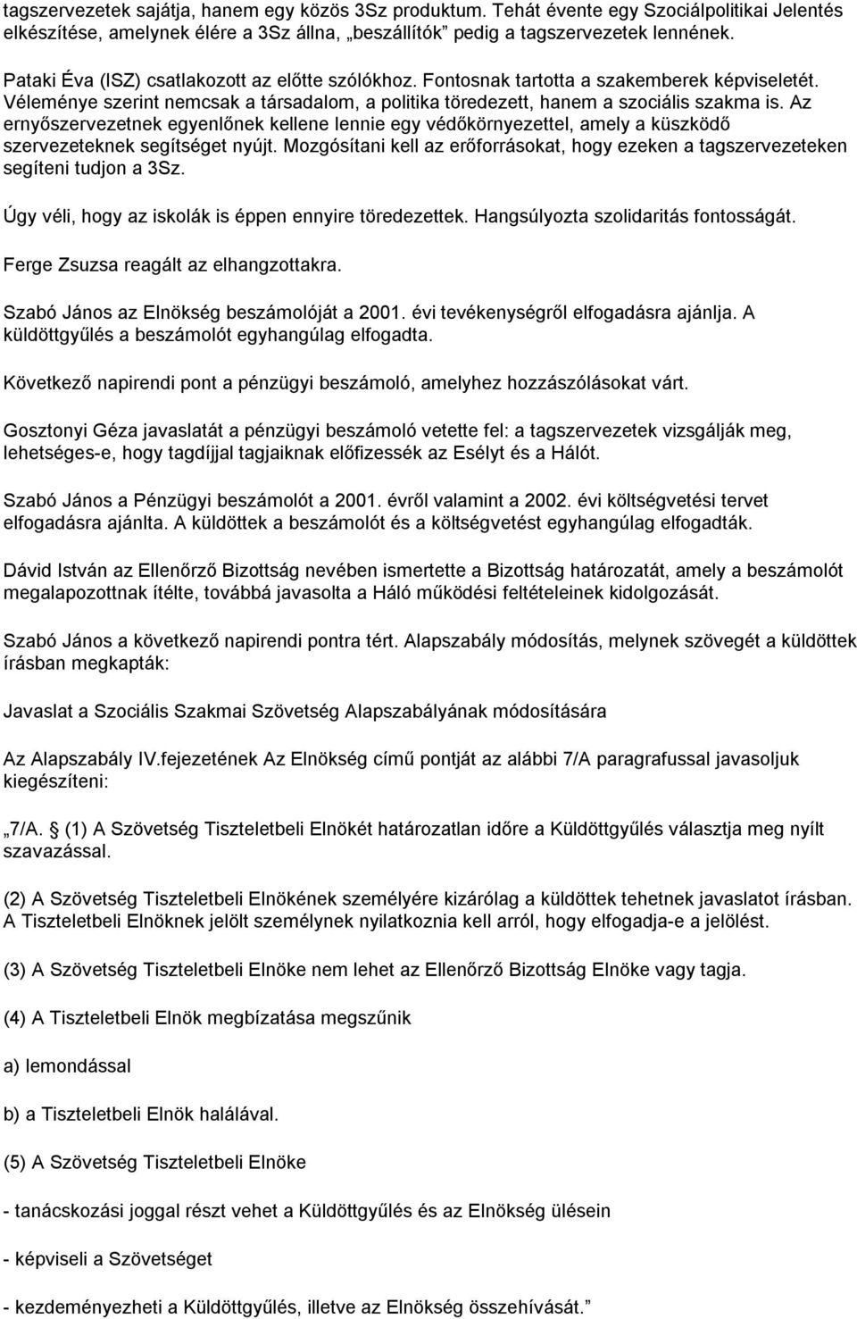 Az ernyőszervezetnek egyenlőnek kellene lennie egy védőkörnyezettel, amely a küszködő szervezeteknek segítséget nyújt.