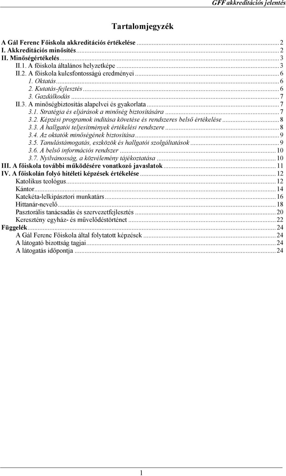 .. 8 3.3. A hallgatói teljesítmények értékelési rendszere... 8 3.4. Az oktatók minıségének biztosítása... 9 3.5. Tanulástámogatás, eszközök és hallgatói szolgáltatások... 9 3.6.