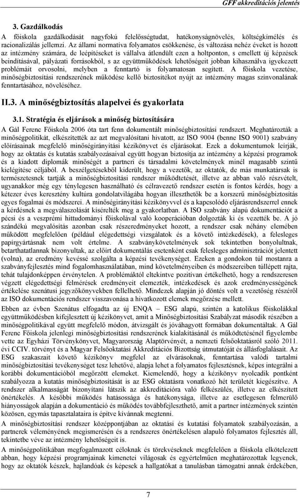 pályázati forrásokból, s az együttmőködések lehetıségeit jobban kihasználva igyekezett problémáit orvosolni, melyben a fenntartó is folyamatosan segített.