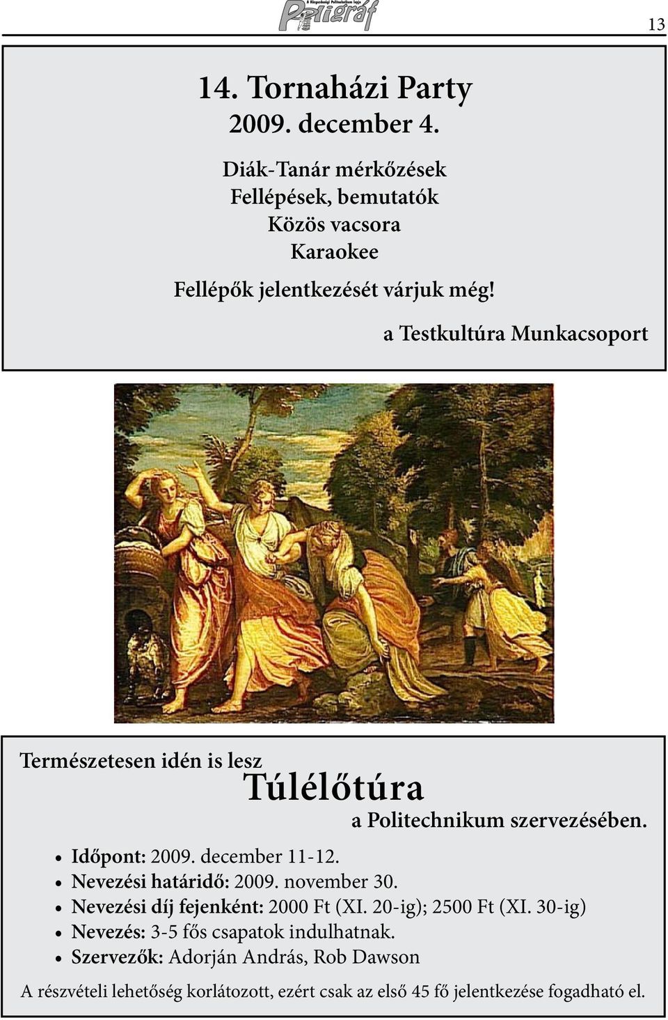 a Testkultúra Munkacsoport Természetesen idén is lesz Túlélőtúra a Politechnikum szervezésében. Időpont: 2009. december 11-12.