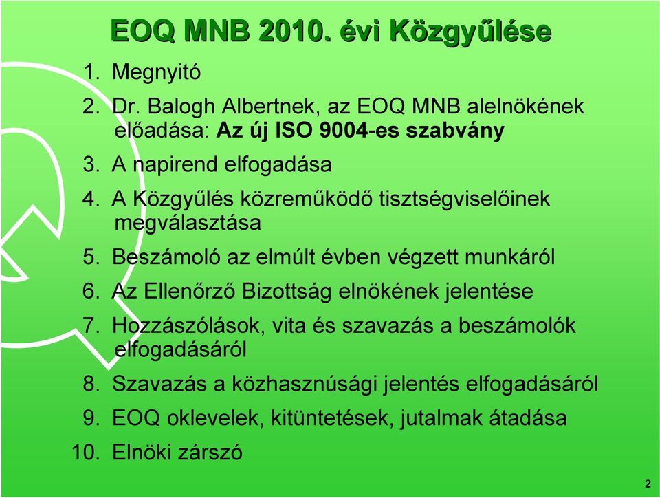 A Közgyűlés közreműködő tisztségviselőinek megválasztása 5. Beszámoló az elmúlt évben végzett munkáról 6.