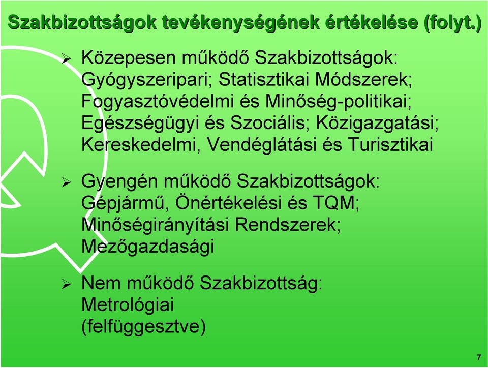 Minőség-politikai; Egészségügyi és Szociális; Közigazgatási; Kereskedelmi, Vendéglátási és Turisztikai