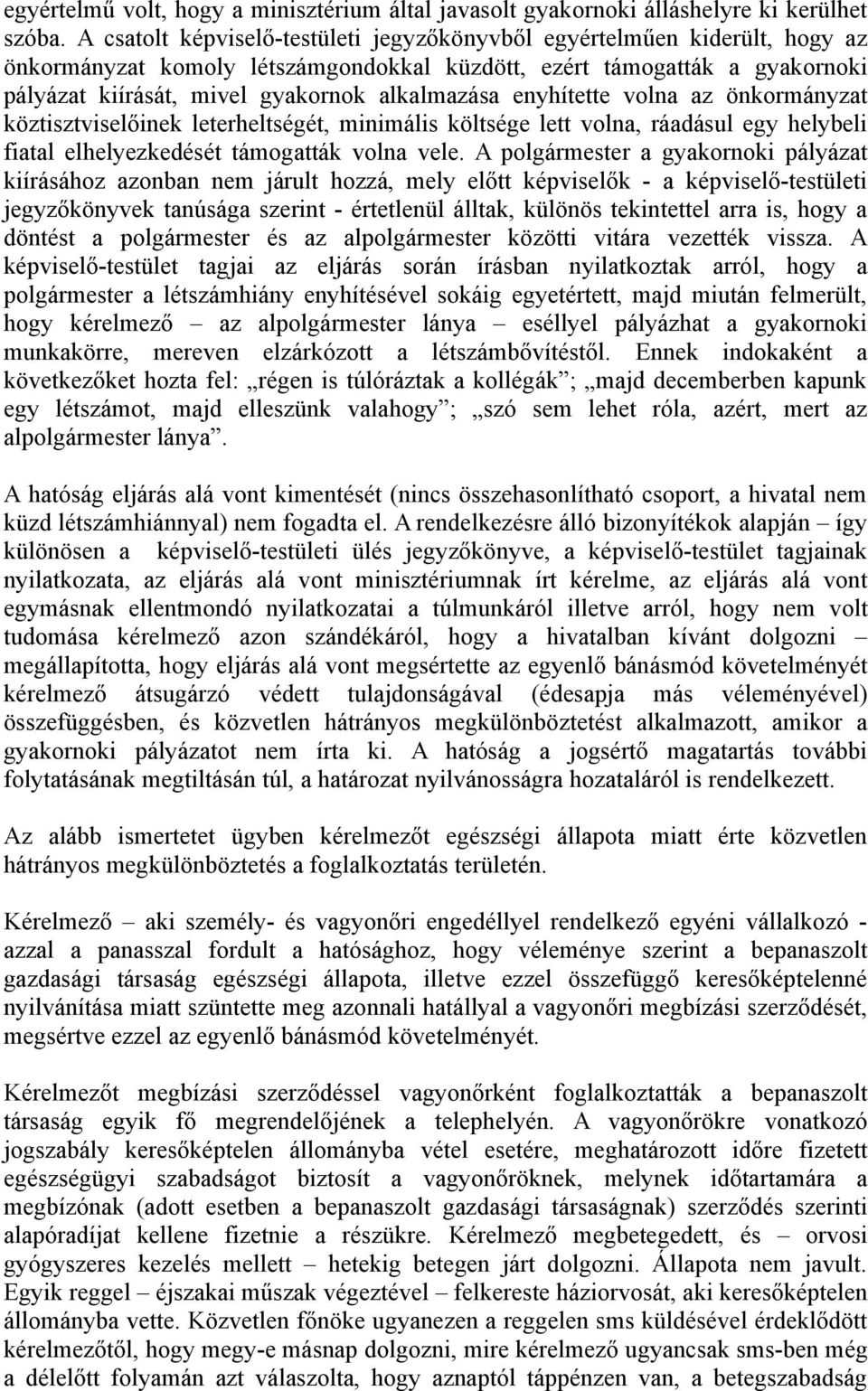 enyhítette volna az önkormányzat köztisztviselőinek leterheltségét, minimális költsége lett volna, ráadásul egy helybeli fiatal elhelyezkedését támogatták volna vele.