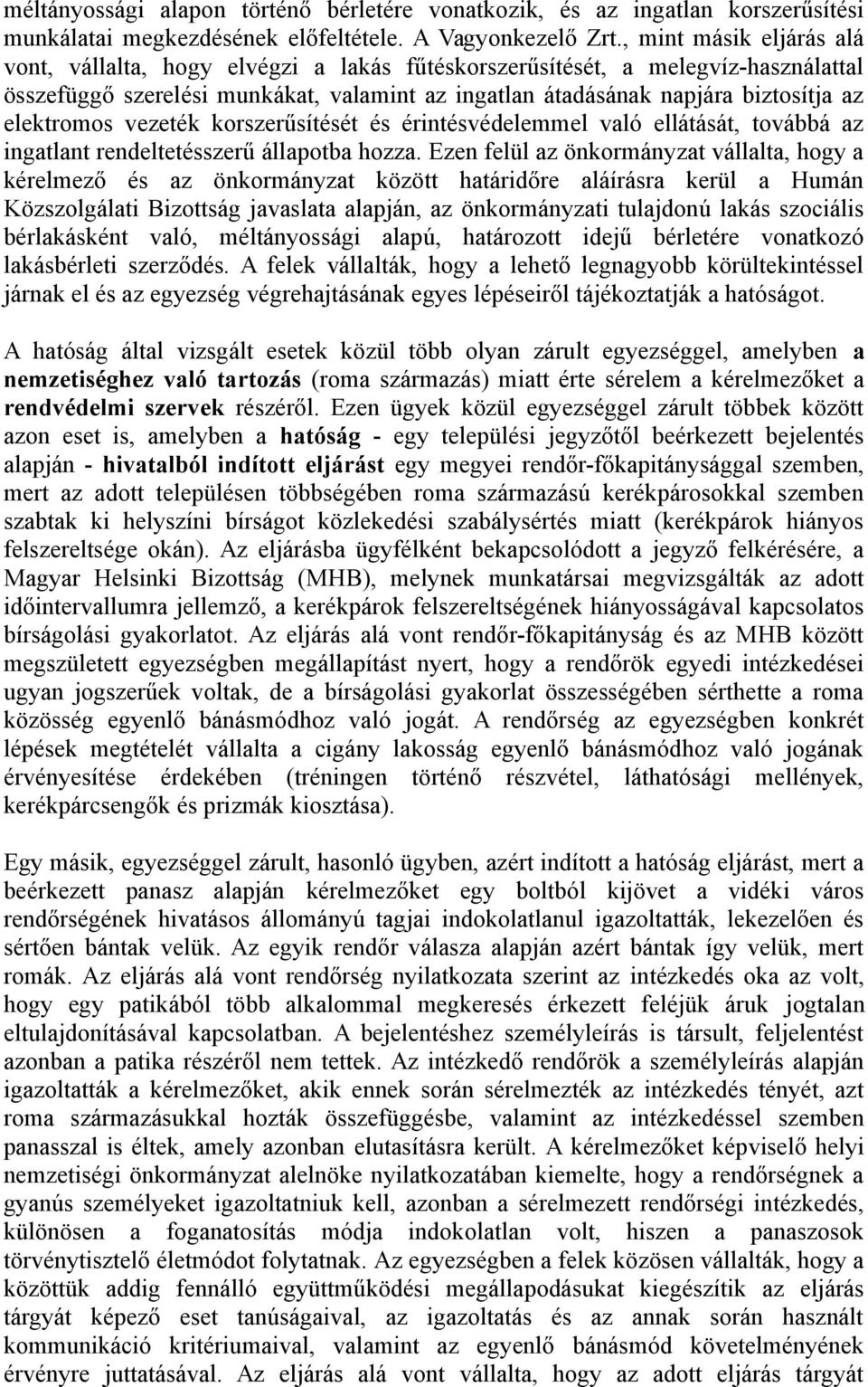 elektromos vezeték korszerűsítését és érintésvédelemmel való ellátását, továbbá az ingatlant rendeltetésszerű állapotba hozza.