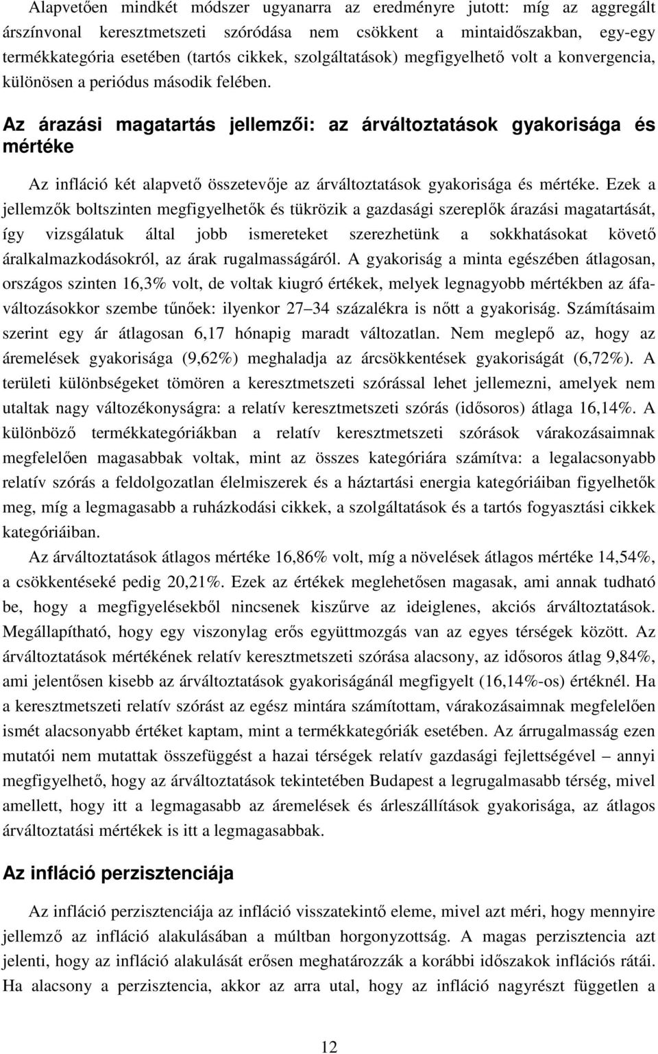 Az árazási magatartás jellemzői: az árváltoztatások gyakorisága és mértéke Az infláció két alapvető összetevője az árváltoztatások gyakorisága és mértéke.