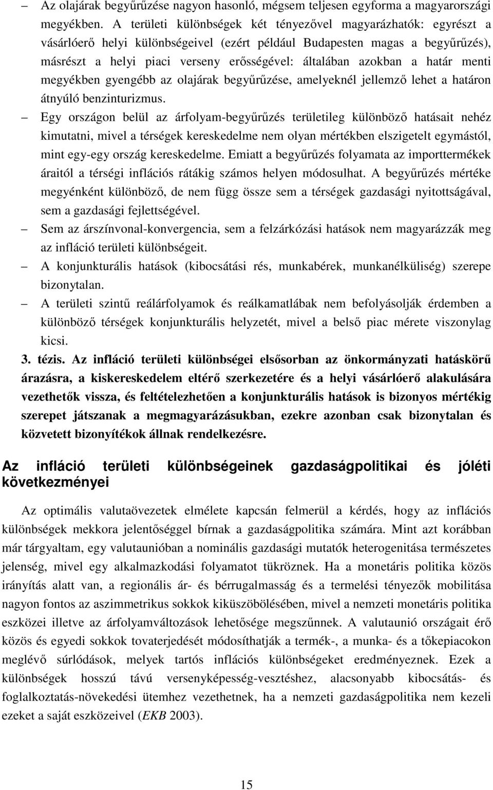 azokban a határ menti megyékben gyengébb az olajárak begyűrűzése, amelyeknél jellemző lehet a határon átnyúló benzinturizmus.