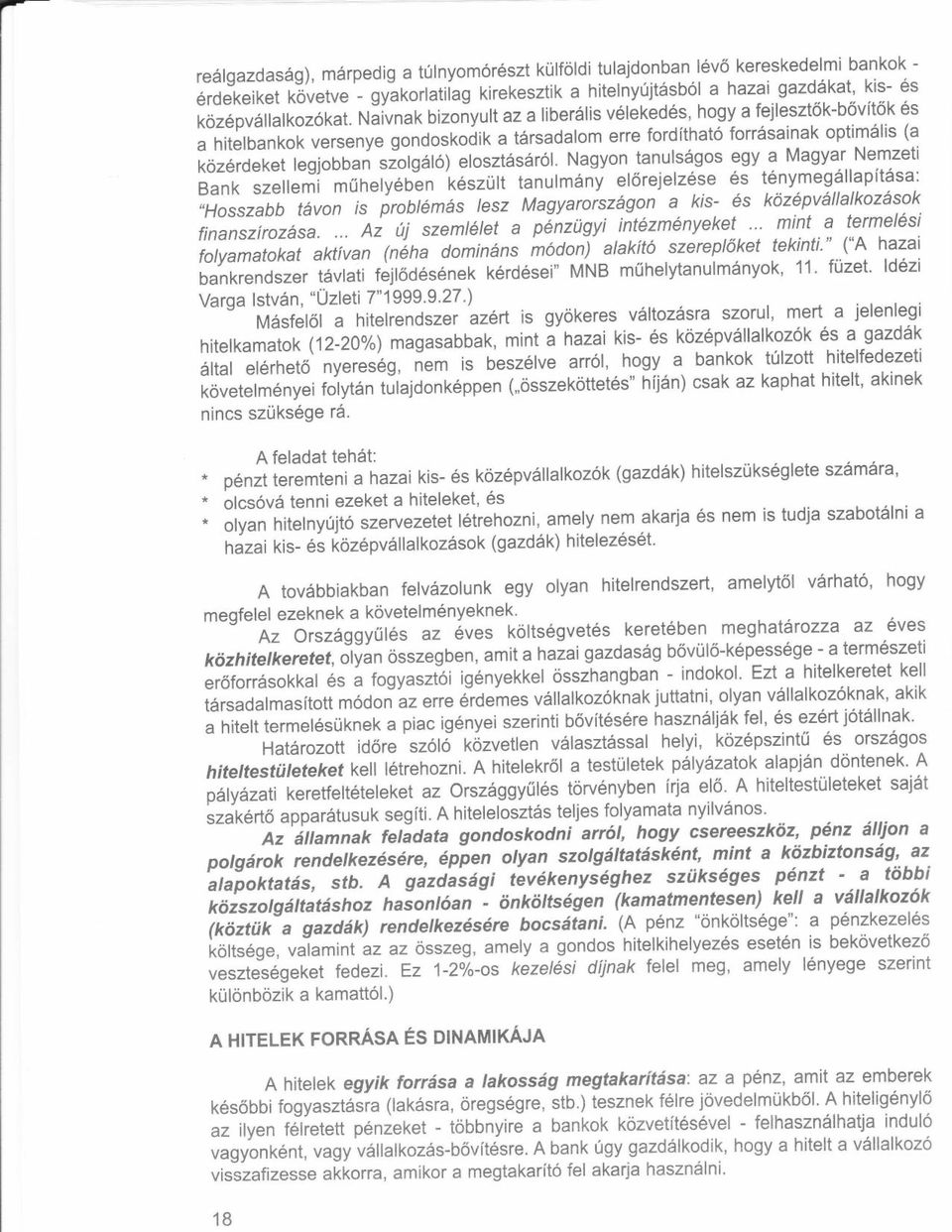 Nlivnat< bizonyurt azariberilris v6reked6s, hogy a fejreszt6k-b6vit6k es a hitelbankok versenye gondoskooit a t6rsadalom erre fordithato forr6sainak optimdlis (a koz6rdeket legjobban szolg6l6)