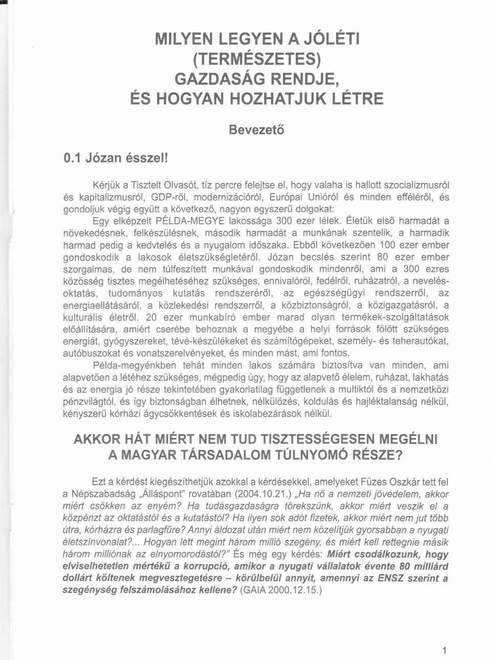 modernizdciorol, Eur6pai Uniorol 6s minden eff6l6r6l, 6s gondoljuk v6gig egyutt a kovetkez6, nagyon egyszerfi dolgokat: Egy elkepzelt PELDA-MEGYE lakossdga 300 ezer lelek.