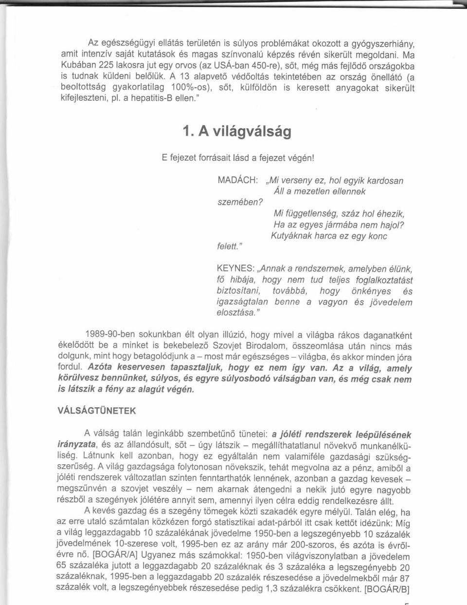 A 13 alapvet6 v6d6olt6s tekintet6ben az orszilg onellsto (a beoltottsdg gyakorlatilag 100%-os), s6t, krilfoldon is keresett anyagokat sikerult kifejleszteni, pl. a hepatitis-b ellen." 1.