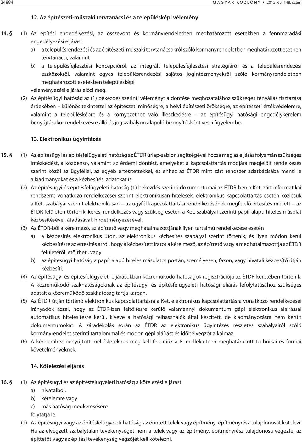 kormányrendeletben meghatározott esetben tervtanácsi, valamint b) a településfejlesztési koncepcióról, az integrált településfejlesztési stratégiáról és a településrendezési eszközökrõl, valamint