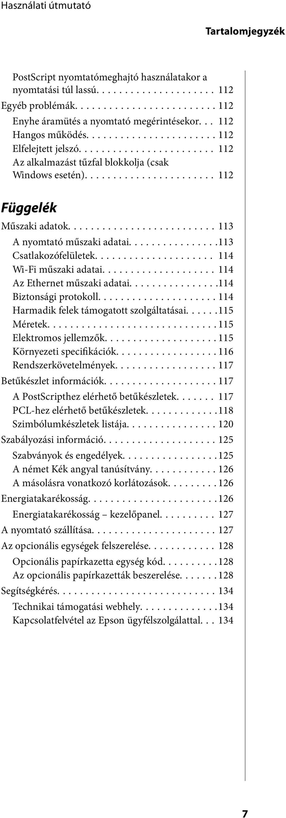 ..114 Az Ethernet műszaki adatai...114 Biztonsági protokoll...114 Harmadik felek támogatott szolgáltatásai......115 Méretek...115 Elektromos jellemzők...115 Környezeti specifikációk.