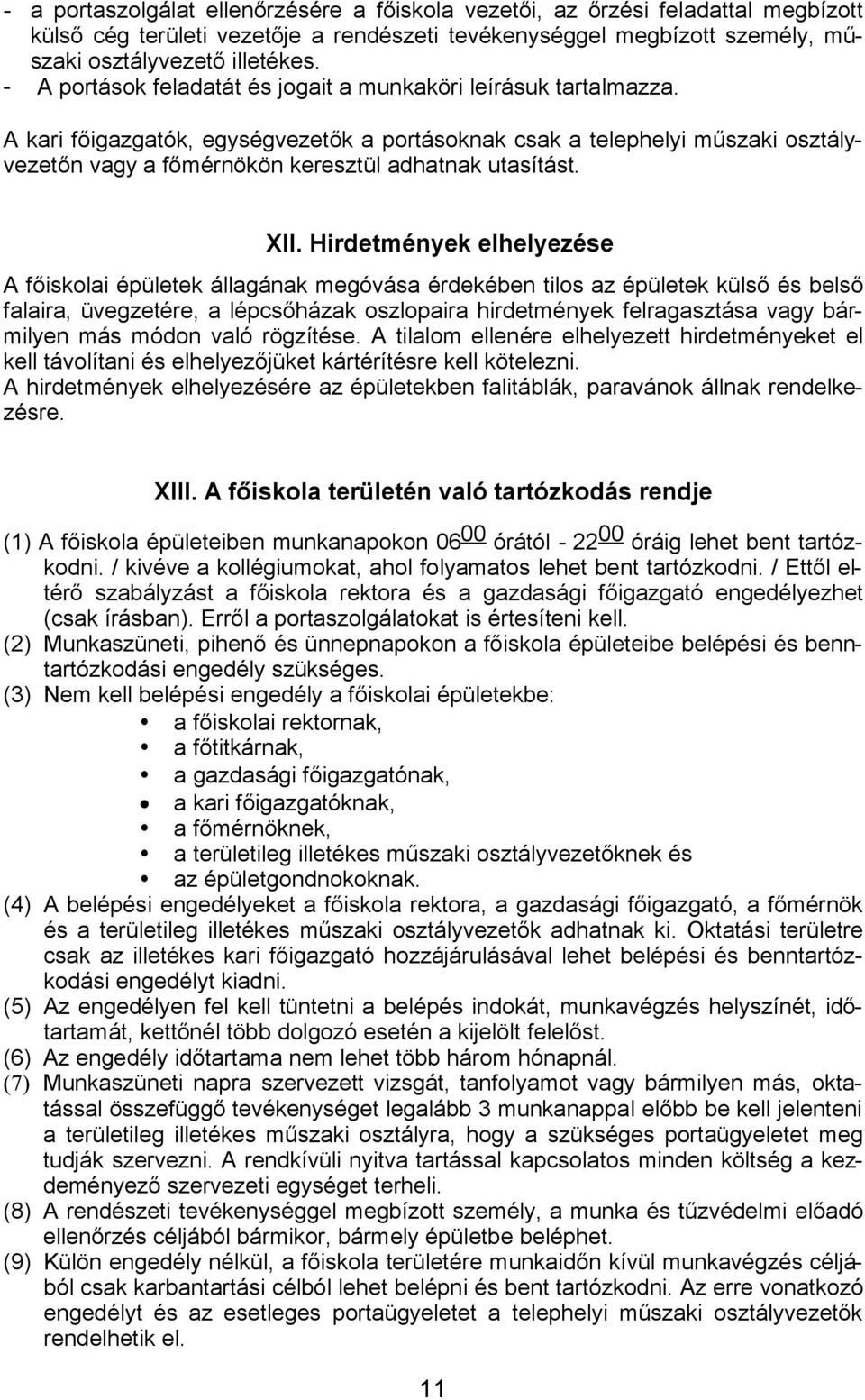 A kari főigazgatók, egységvezetők a portásoknak csak a telephelyi műszaki osztályvezetőn vagy a főmérnökön keresztül adhatnak utasítást. XII.