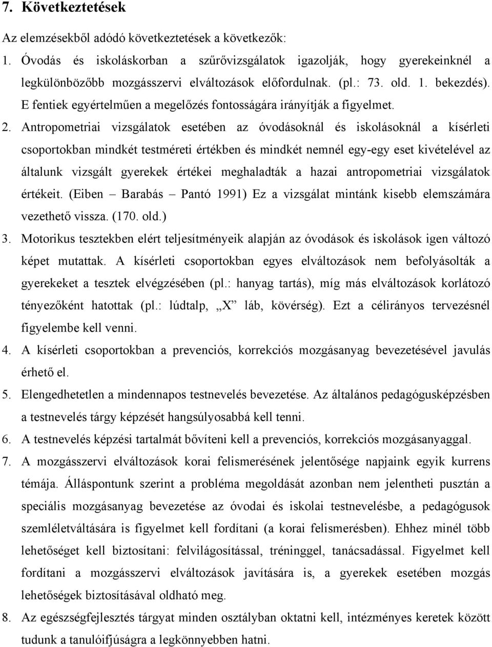 E fentiek egyértelműen a megelőzés fontosságára irányítják a figyelmet. 2.