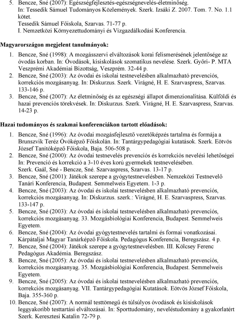 Bencze, Sné (1998): A mozgásszervi elváltozások korai felismerésének jelentősége az óvodás korban. In: Óvodások, kisiskolások szomatikus nevelése. Szerk. Győri- P.