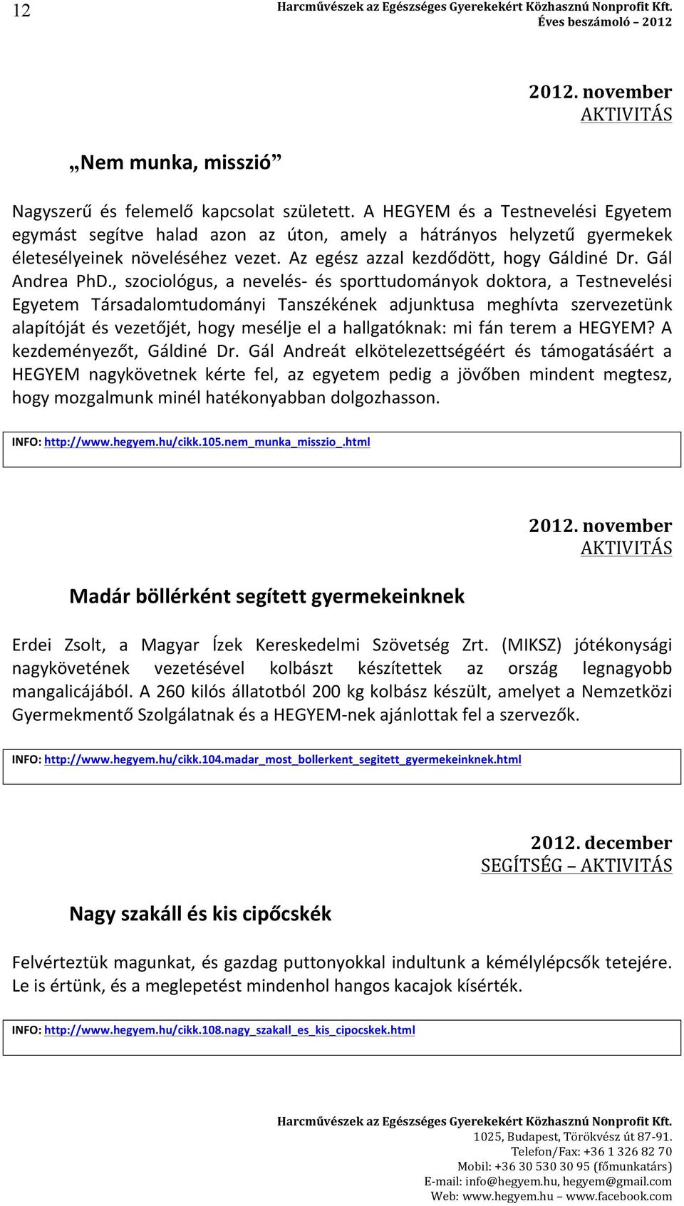 , szociológus, a nevelés- és sporttudományok doktora, a Testnevelési Egyetem Társadalomtudományi Tanszékének adjunktusa meghívta szervezetünk alapítóját és vezetőjét, hogy mesélje el a hallgatóknak: