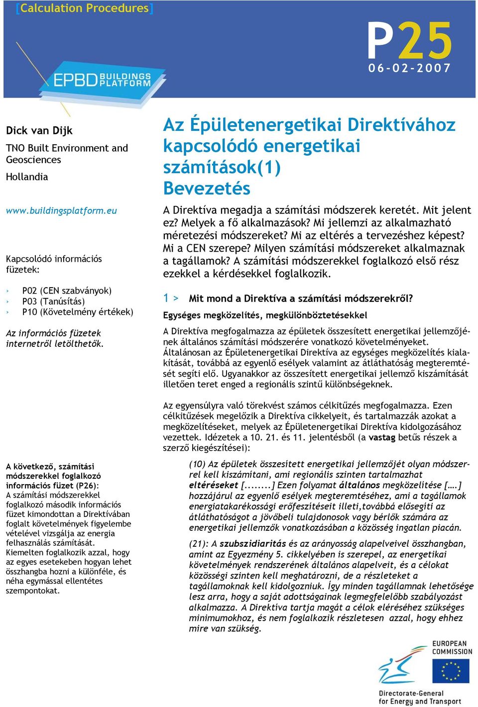 következő, számítási módszerekkel foglalkozó információs füzet (26): számítási módszerekkel foglalkozó második információs füzet kimondottan a Direktívában foglalt követelmények figyelembe vételével