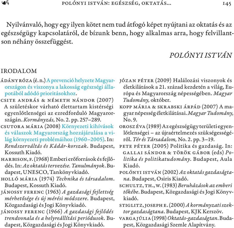 Csite András & Németh Nándor (2007) A születéskor várható élettartam kistérségi egyenlőtlenségei az ezredforduló Magyarországán. Kormányzás, No. 2. pp. 257 289.