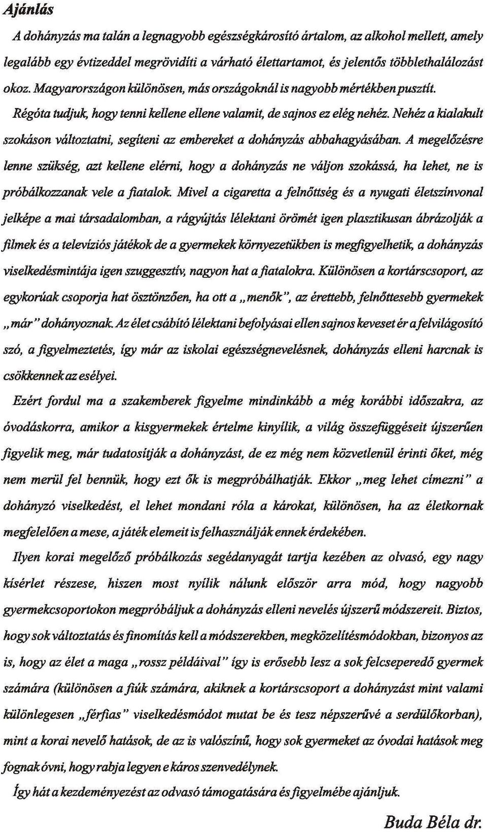 Nehéz a kialakult szokáson változtatni, segíteni az embereket a dohányzás abbahagyásában.