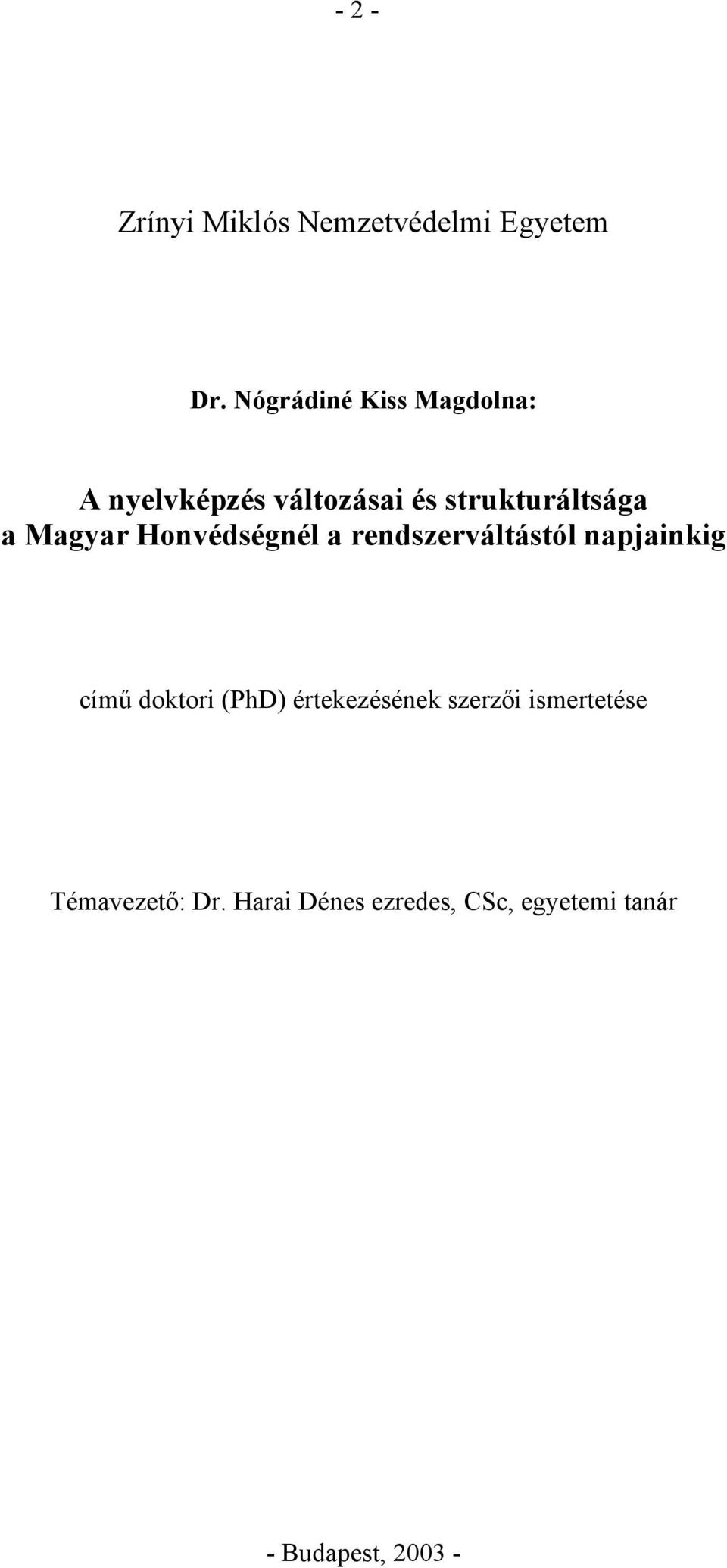 Magyar Honvédségnél a rendszerváltástól napjainkig című doktori (PhD)