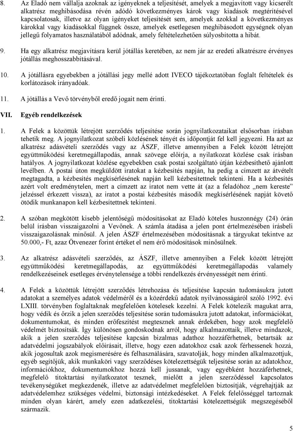 folyamatos használatából adódnak, amely feltételezhetően súlyosbította a hibát. 9.