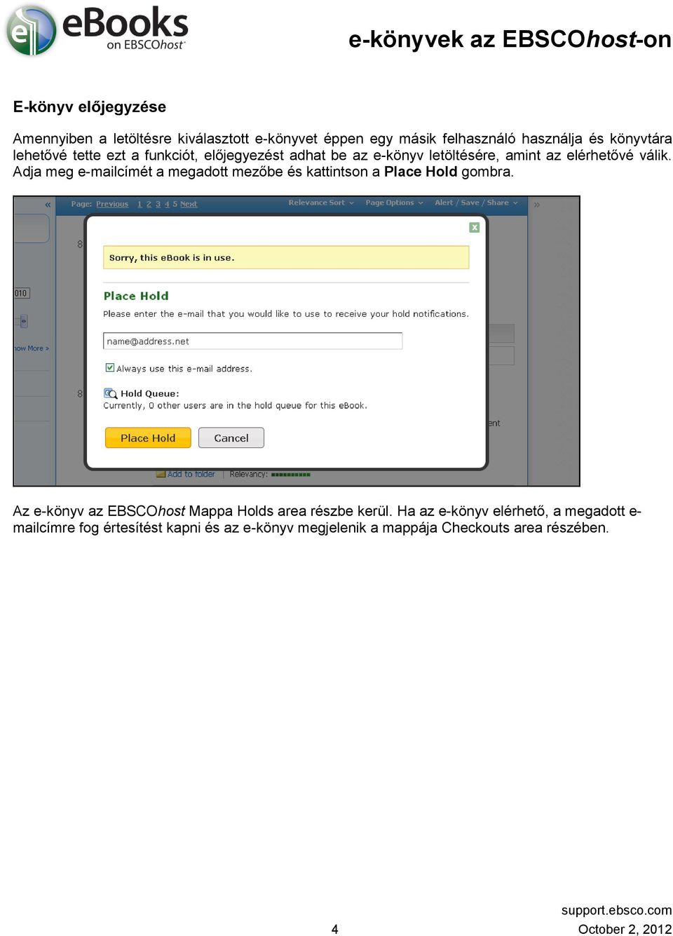 Adja meg e-mailcímét a megadott mezőbe és kattintson a Place Hold gombra. Az e-könyv az EBSCOhost Mappa Holds area részbe kerül.