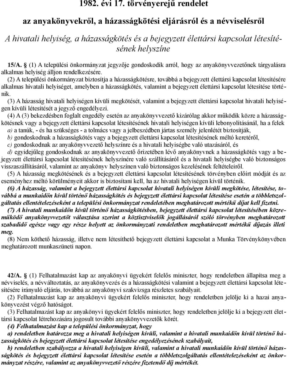 (1) A települési önkormányzat jegyzője gondoskodik arról, hogy az anyakönyvvezetőnek tárgyalásra alkalmas helyiség álljon rendelkezésére.