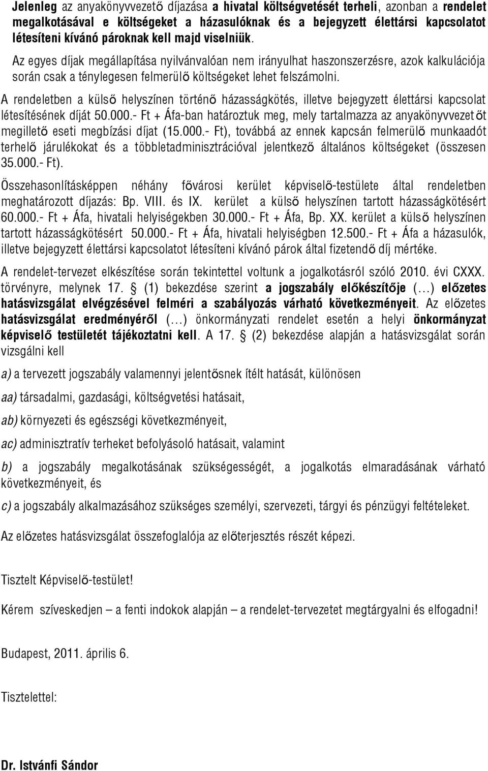 A rendeletben a külső helyszínen történő házasságkötés, illetve bejegyzett élettársi kapcsolat létesítésének díját 50.000.