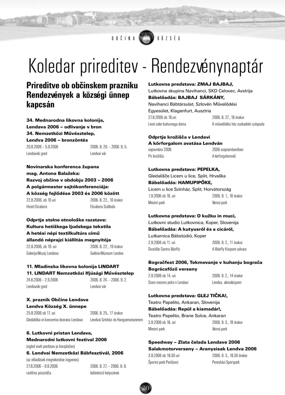 Antona Balažeka: Razvoj obèine v obdobju 2003 2006 A polgármester sajtókonferenciája: A község fejlõdése 2003 és 2006 között 22.