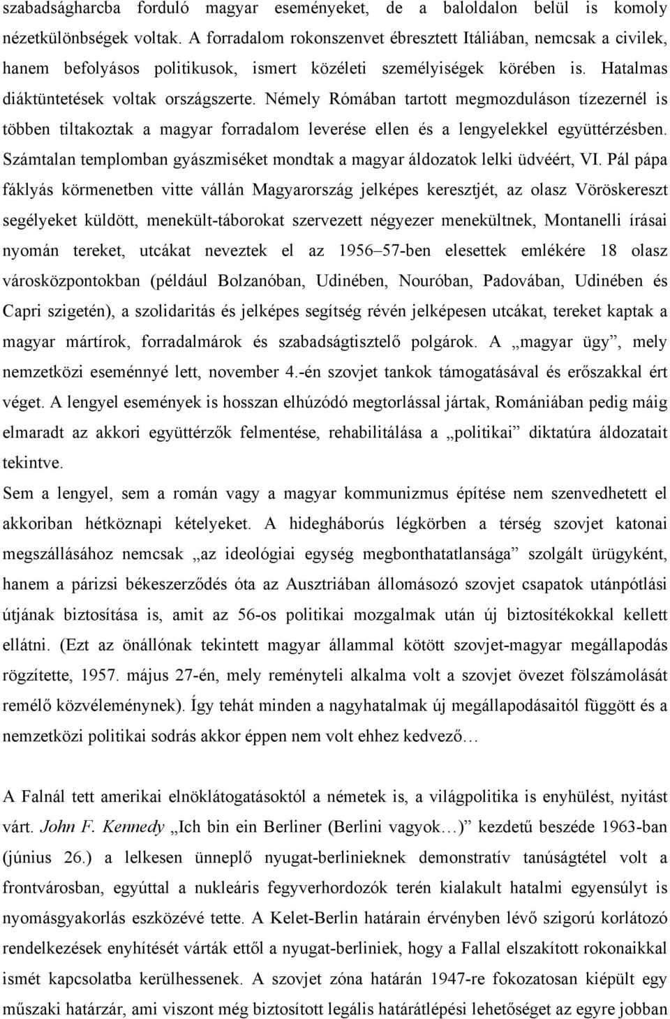 Némely Rómában tartott megmozduláson tízezernél is többen tiltakoztak a magyar forradalom leverése ellen és a lengyelekkel együttérzésben.