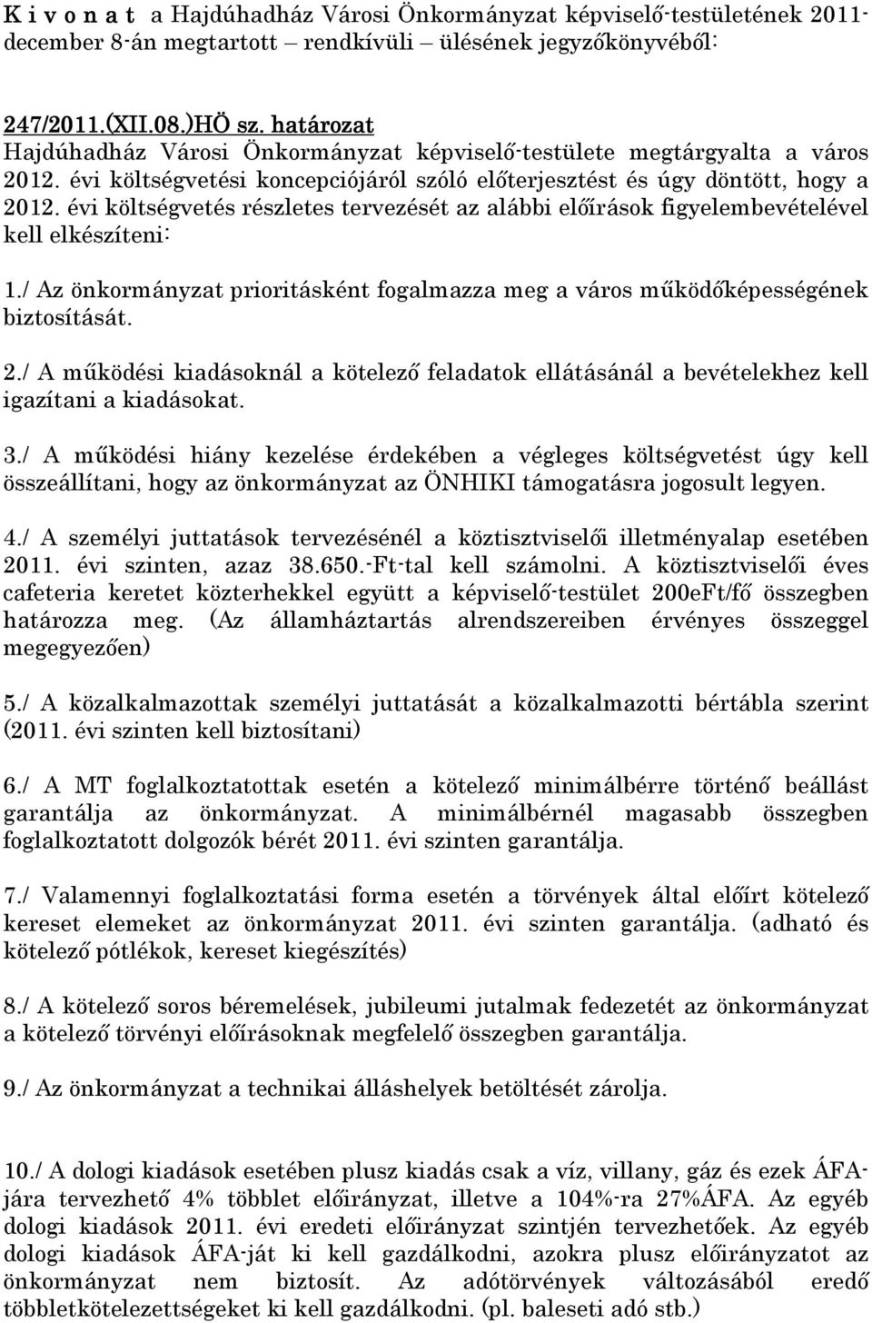 / A működési kiadásoknál a kötelező feladatok ellátásánál a bevételekhez kell igazítani a kiadásokat. 3.