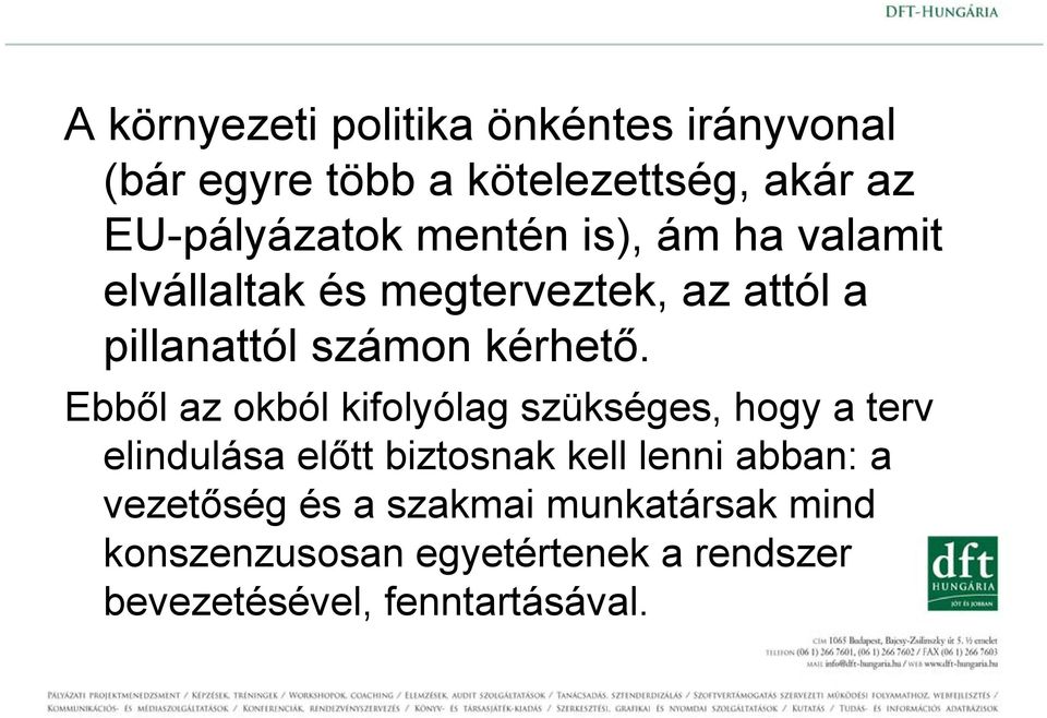 Ebből az okból kifolyólag szükséges, hogy a terv elindulása előtt biztosnak kell lenni abban: a