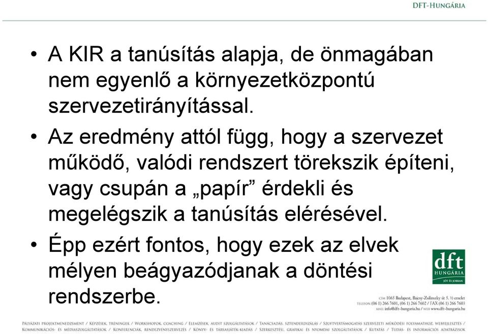 Az eredmény attól függ, hogy a szervezet működő, valódi rendszert törekszik