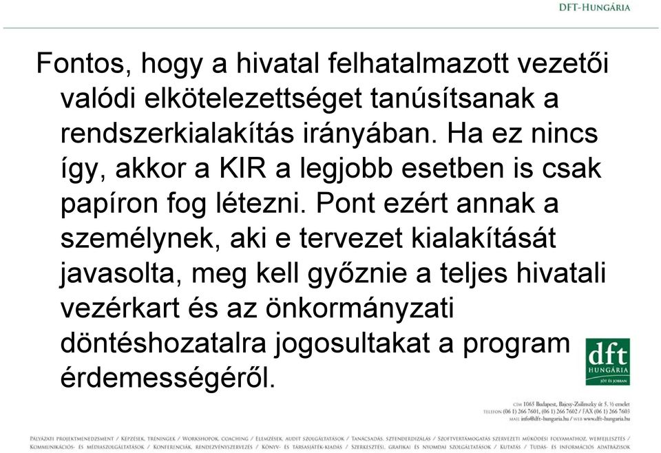 Ha ez nincs így, akkor a KIR a legjobb esetben is csak papíron fog létezni.