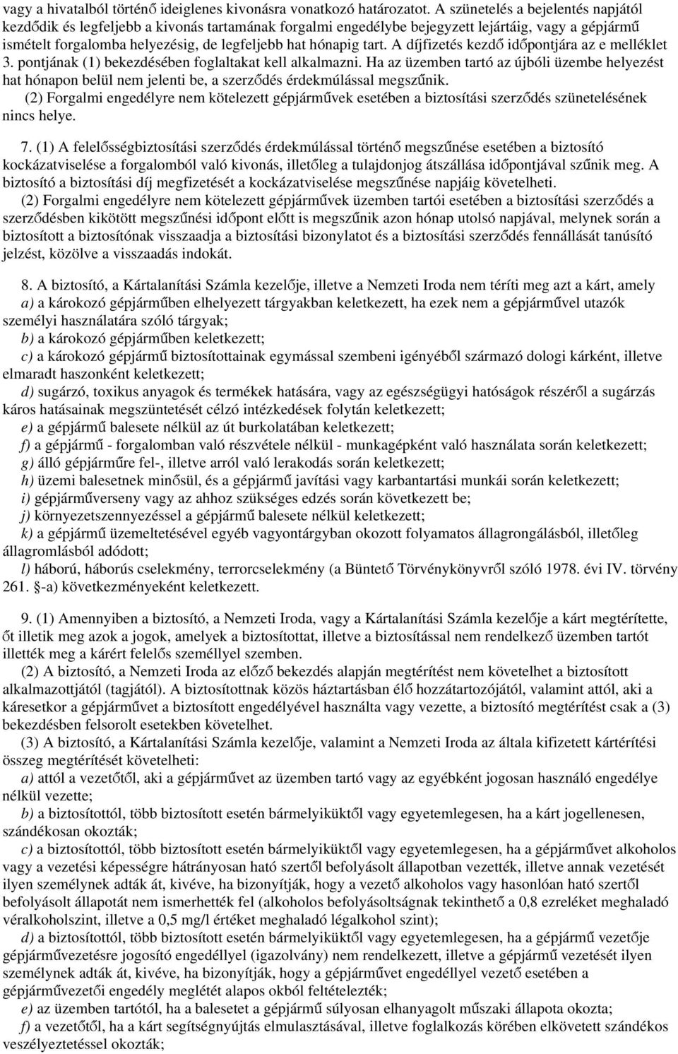 A díjfizetés kezdő időpontjára az e melléklet 3. pontjának (1) bekezdésében foglaltakat kell alkalmazni.