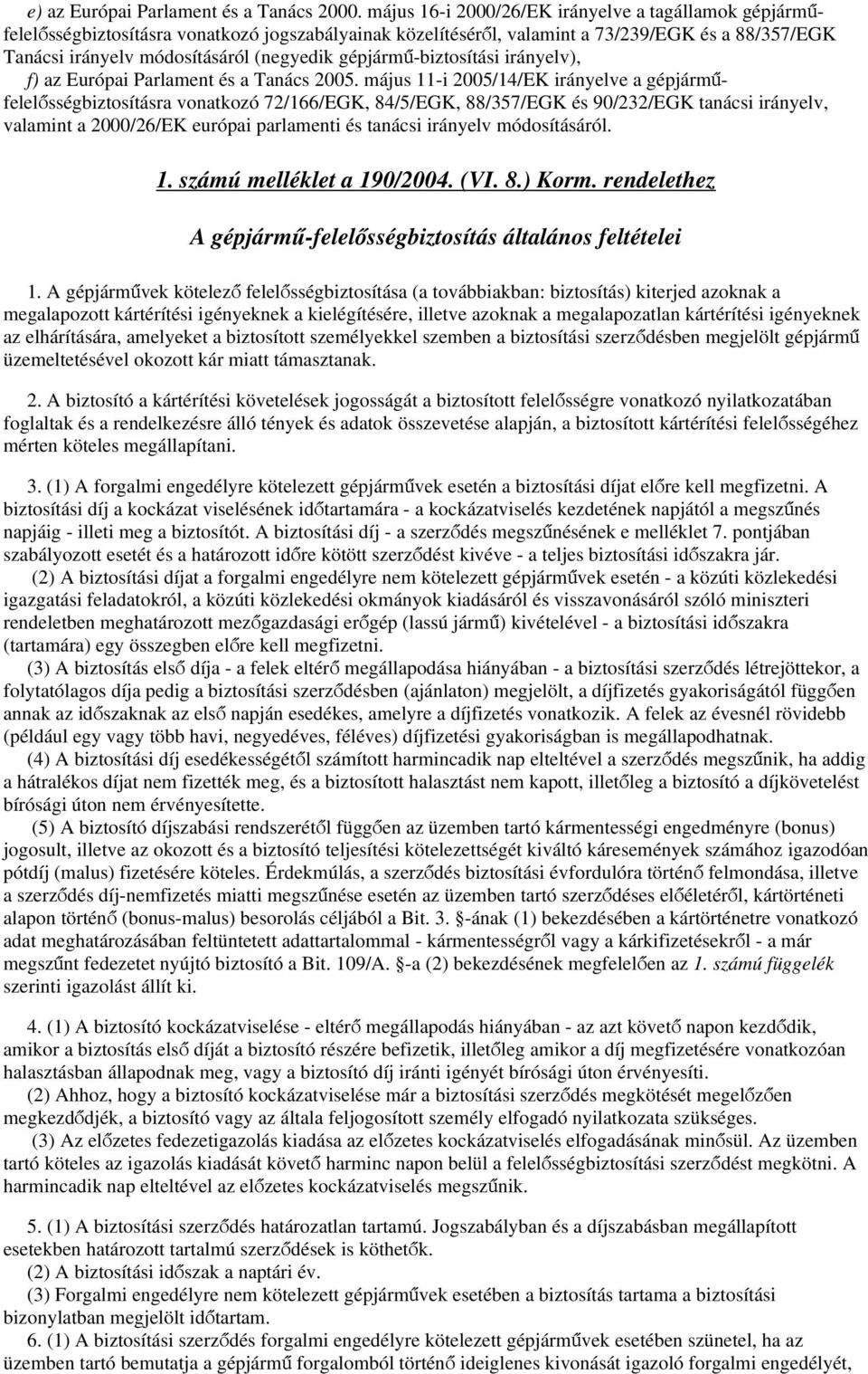 gépjármű-biztosítási irányelv), f) az Európai Parlament és a Tanács 2005.