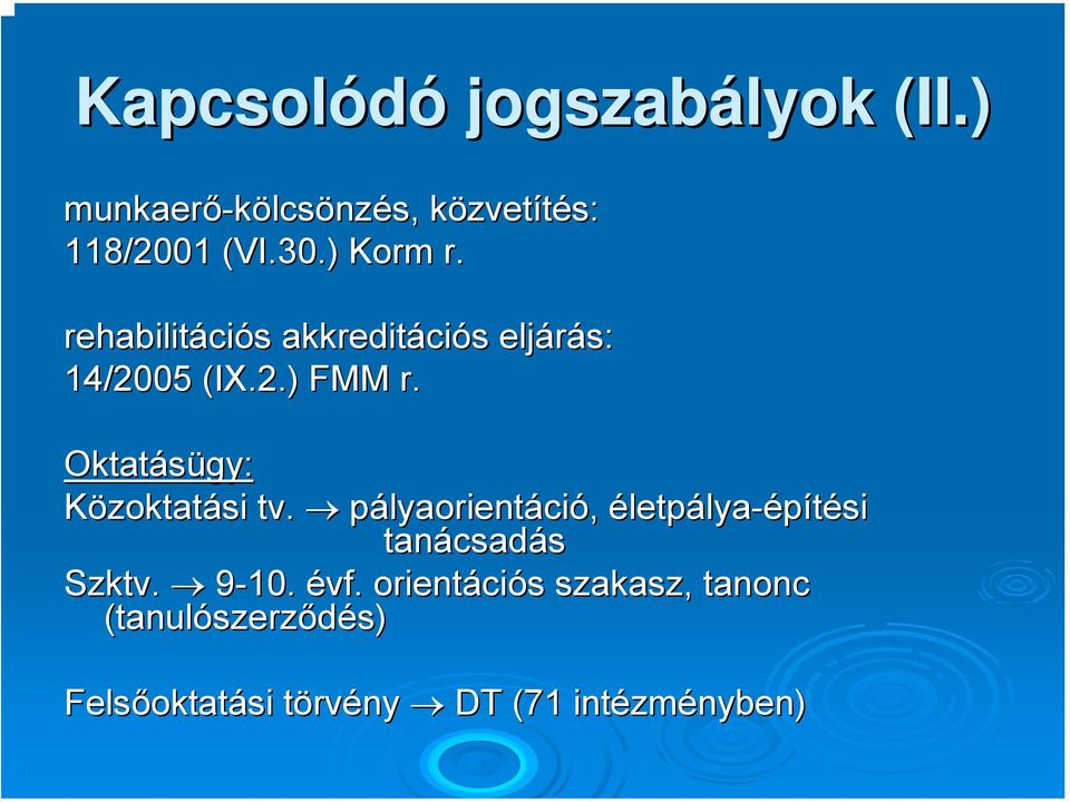 Oktatásügy: Közoktatási tv. pályaorientáció, életpálya-építési tanácsad csadás Szktv. 9-10.