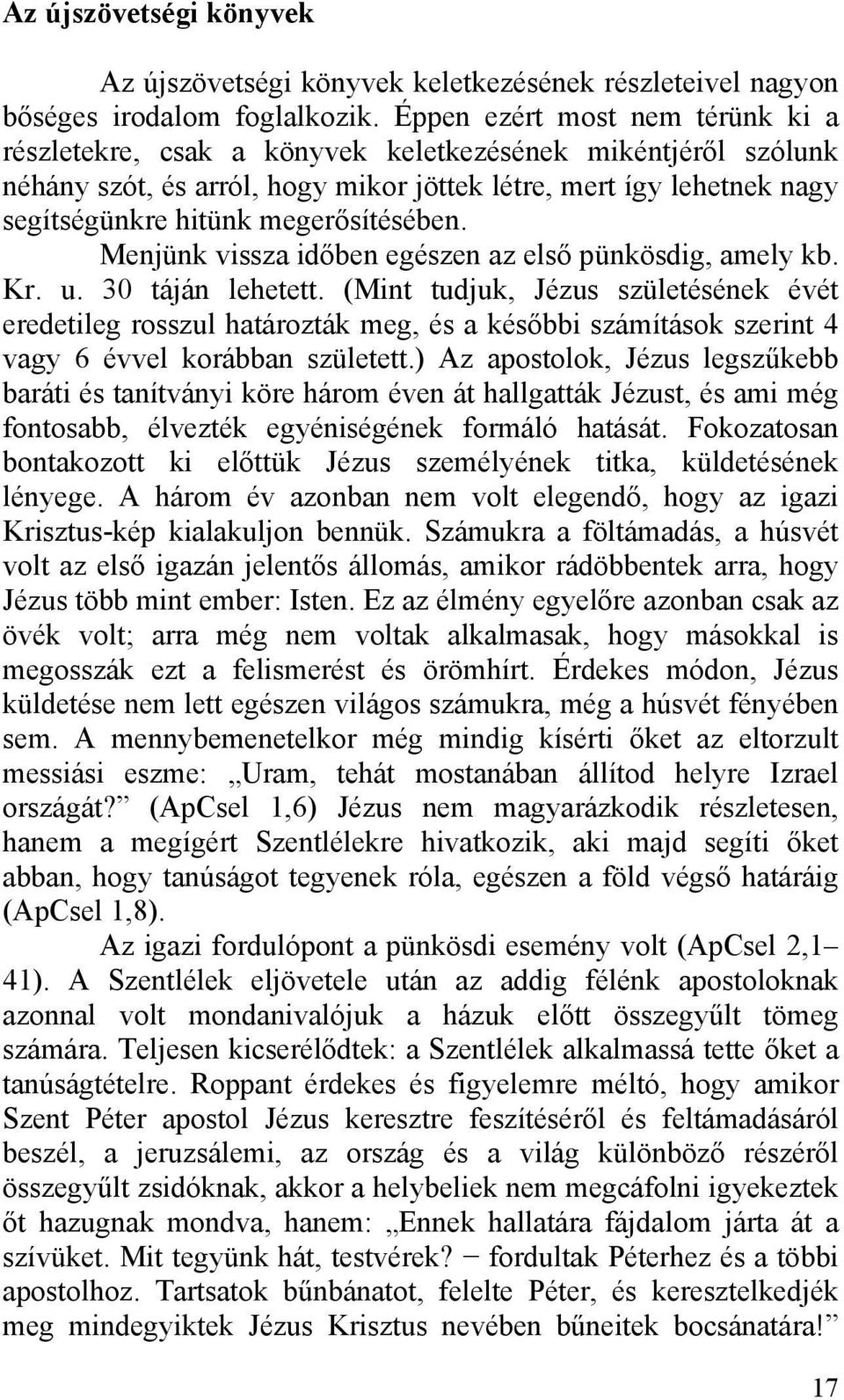 megerősítésében. Menjünk vissza időben egészen az első pünkösdig, amely kb. Kr. u. 30 táján lehetett.