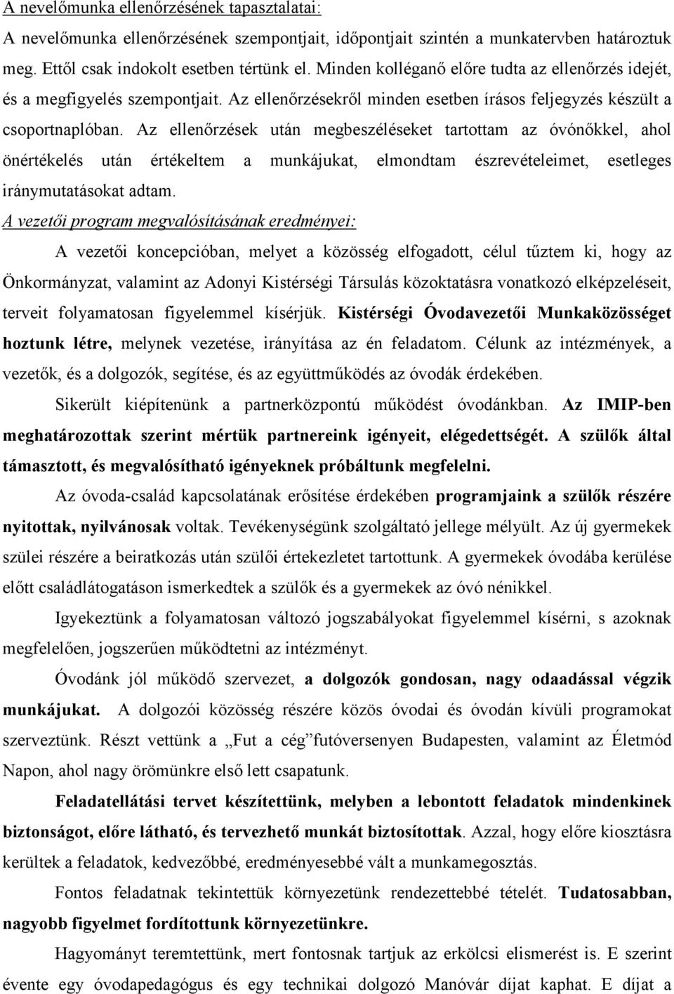 Az ellenırzések után megbeszéléseket tartottam az óvónıkkel, ahol önértékelés után értékeltem a munkájukat, elmondtam észrevételeimet, esetleges iránymutatásokat adtam.