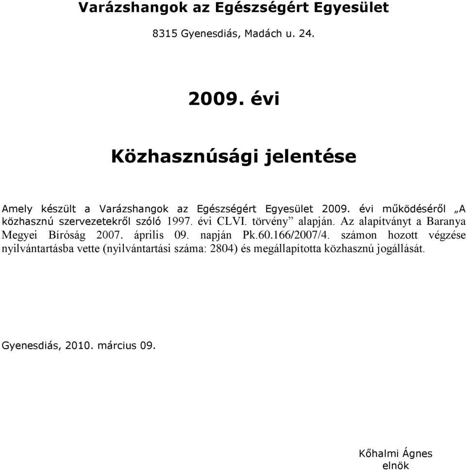 évi működéséről A közhasznú szervezetekről szóló 1997. évi CLVI. törvény alapján.