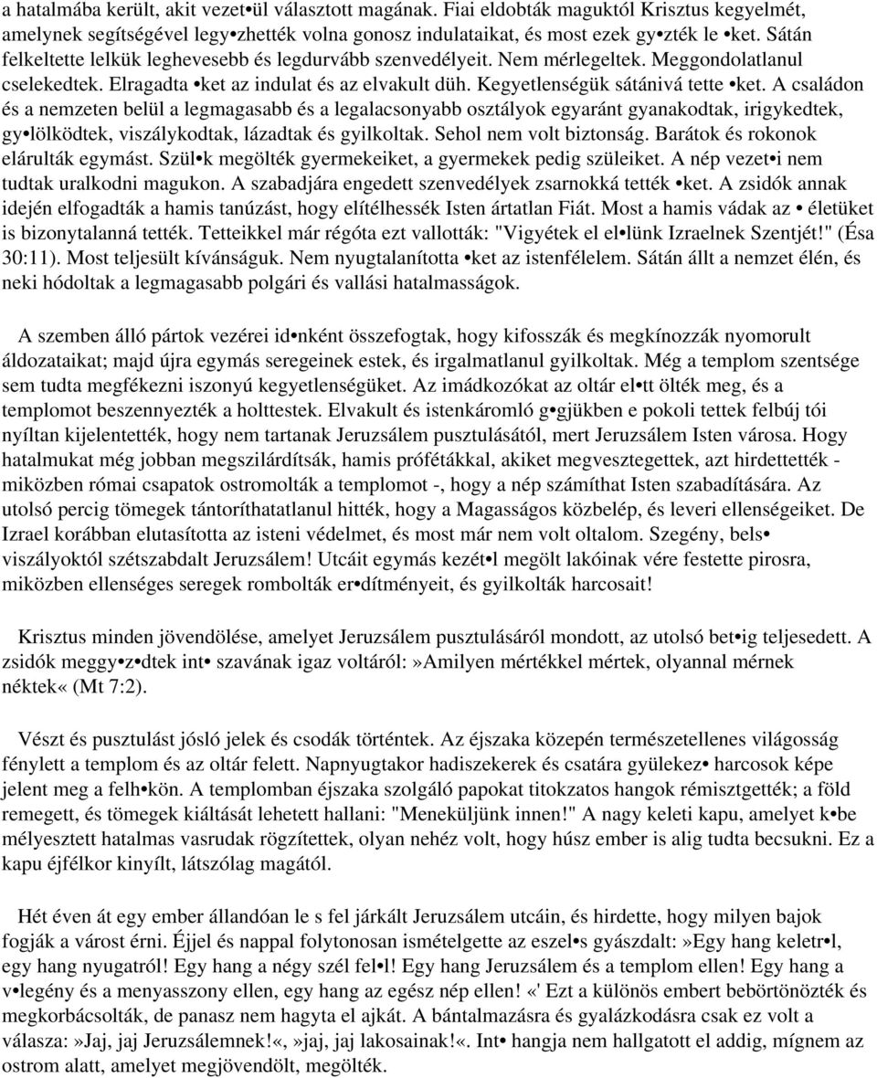 A családon és a nemzeten belül a legmagasabb és a legalacsonyabb osztályok egyaránt gyanakodtak, irigykedtek, gy lölködtek, viszálykodtak, lázadtak és gyilkoltak. Sehol nem volt biztonság.